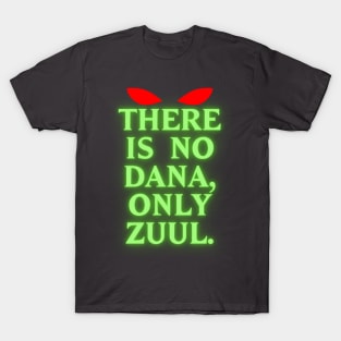 There Is No Dana, Only Zuul! T-Shirt